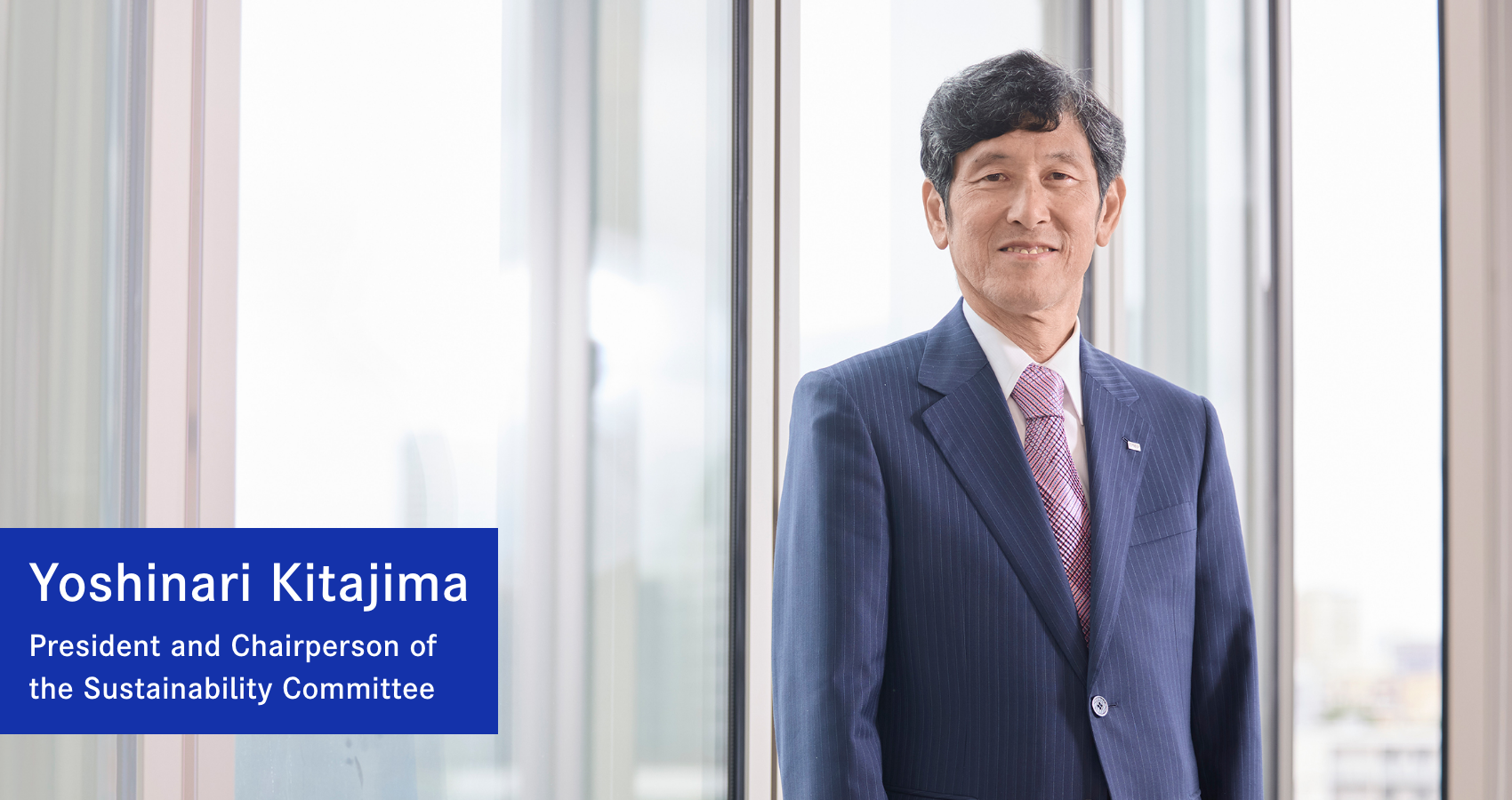 Yoshinari Kitajima President and Chairperson of the Sustainability Committee